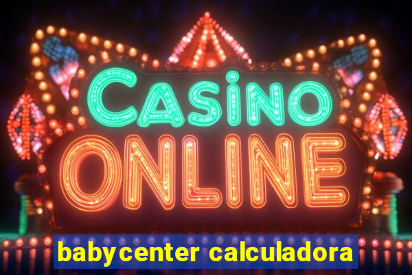 babycenter calculadora